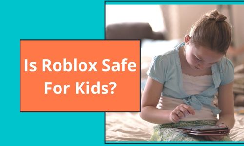 Is Roblox Safe For Kids? Parents Need To Know More About