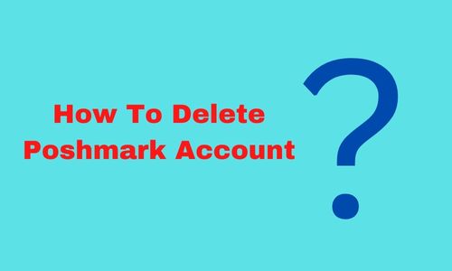 How To Delete Poshmark Account? Most Essential Steps