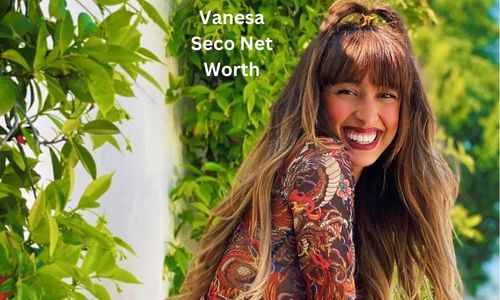 Vanesa Seco Net Worth 2025, Bio, Wiki, Education, Boyfriend, Career