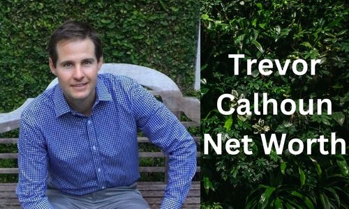 Trevor Calhoun Net Worth, Bio, Family, Career, Earnings And Income