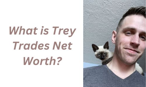 Trey Trades Net Worth, Biography, Girlfriend, Career, Earnings