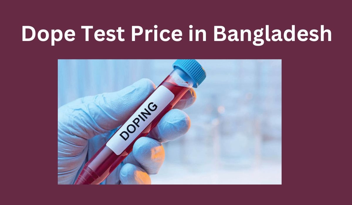 Dope Test Price In Bangladesh – Know About The Test Fee