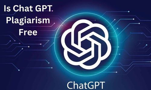 Is Chat GPT Plagiarism Free? Is it Free To Use?