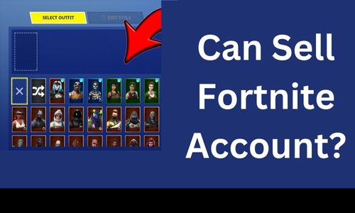 Can Sell Fortnite Account? Is It Worth Selling Fortnite Account?