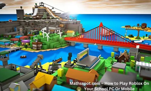 Mathsspot.com – How to Play Roblox On Your School PC Or Mobile?