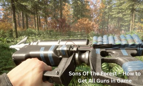 Sons Of The Forest – How to Get All Guns in Game?