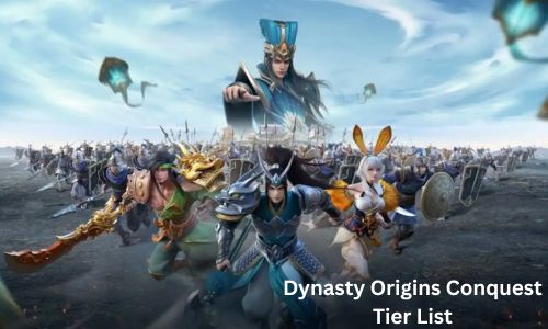 Dynasty Origins Conquest Tier List 2025: The Best Characters