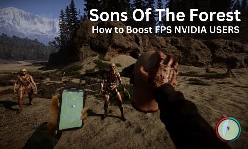 Sons Of The Forest – How to Boost FPS NVIDIA Users?