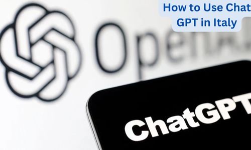 How to Use Chat GPT in Italy? A Complete Guide to Get Access