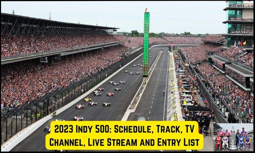 2025 Indy 500: Schedule, Track, TV Channel, Live Stream and Entry List