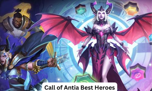 Call of Antia Best Heroes: Tier List 2025