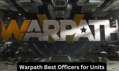 Warpath Best Officers for Units and Commanders May 2025