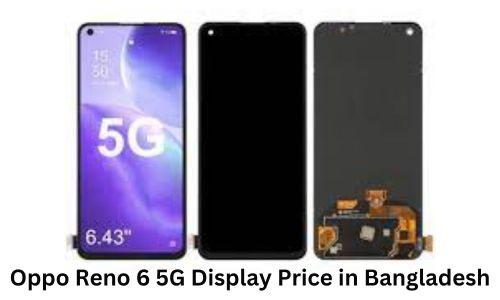 Oppo Reno 6 5G Display Price in Bangladesh