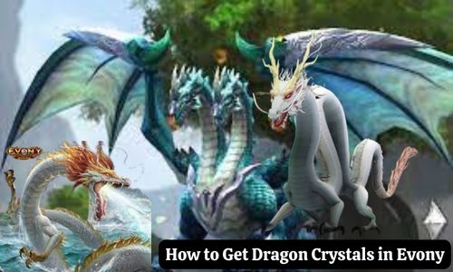 How to Get Dragon Crystals in Evony? Evony Dragon Guide