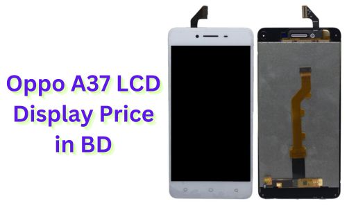 Oppo A37 LCD Display Price in BD: Features and Replacement