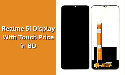 Realme 5i Display With Touch Price in BD: Features and Replacement