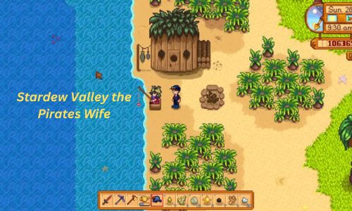 Stardew Valley the Pirates Wife: How to Complete Pirate’s Wife Quest?