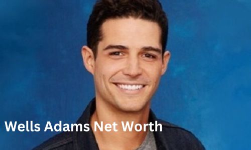 Wells Adams Net Worth, Biography, Height, Career, and Wife