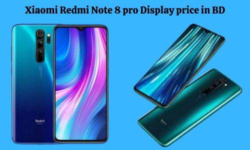 Xiaomi Redmi Note 8 Pro Display Price in BD: Specification and Replacement