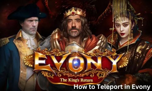 How to Teleport in Evony: A Complete Teleport Guide You Must Know