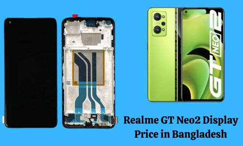 Realme GT Neo2 Display Price in Bangladesh: Features and Replacement