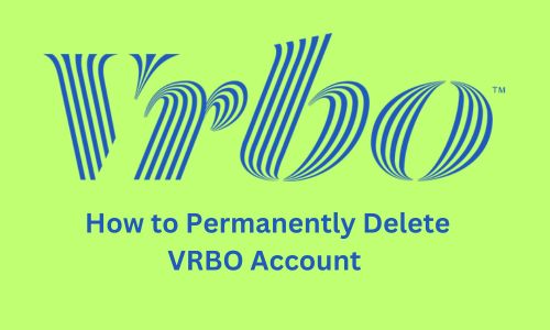 How to Permanently Delete VRBO Account Easily in 2025