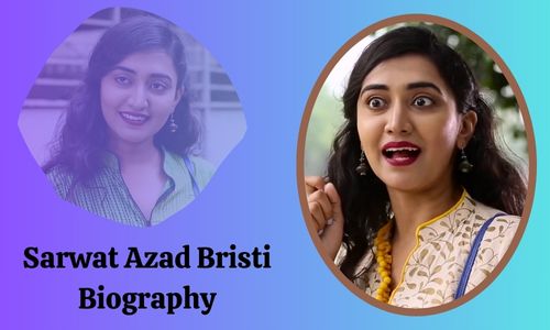 Sarwat Azad Bristi Biography, Family, Education, Career, Earnings And Income