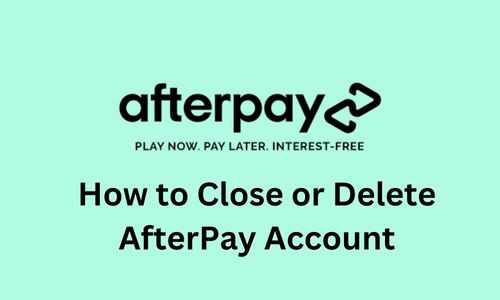 How to Close or Delete AfterPay Account in 2025?