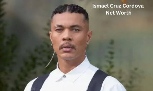 Ismael Cruz Cordova Net Worth, Age, Height, Bio, Wiki, Girlfriend and Career