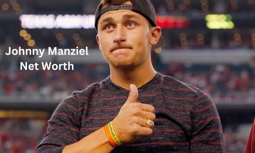 Johnny Manziel Net Worth