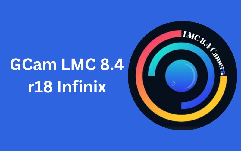 GCam LMC 8.4 R18 Infinix: Latest Version Free Download