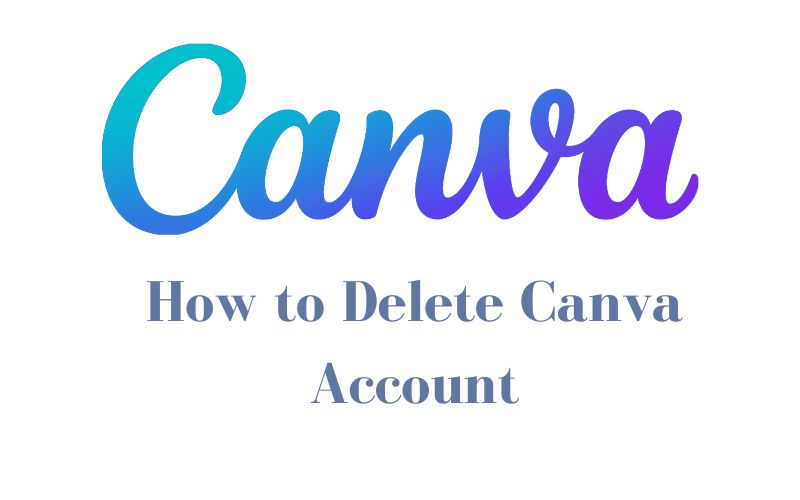 How to Delete Canva Account Successfully in 2025? Step-by-Step Guide