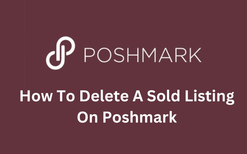 How To Delete A Sold Listing On Poshmark? The Ultimate Guide