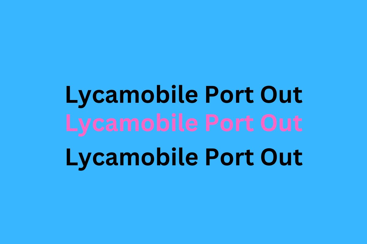 Lycamobile Port Out: Step-To-Step Guide