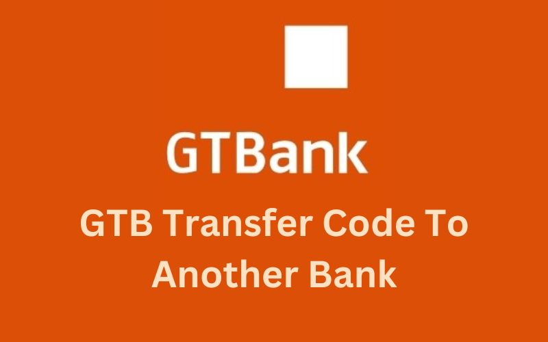 GTB Transfer Code To Another Bank: How To Send?