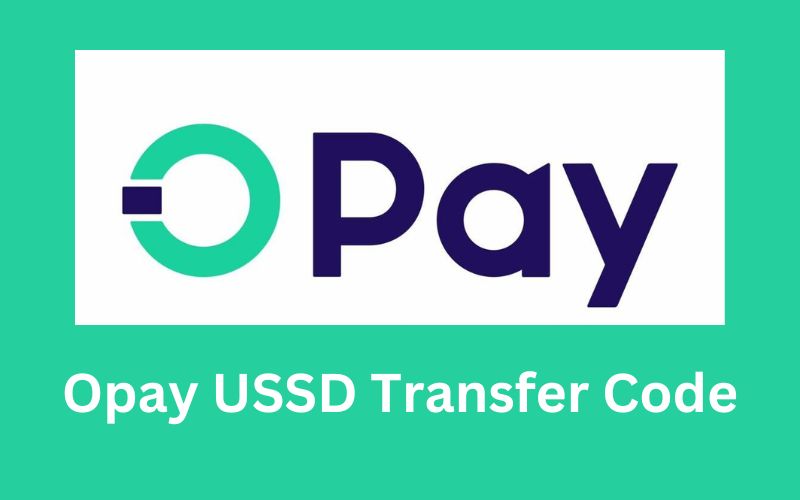 Opay USSD Transfer Code: How To Use USSD & Transfer Codes