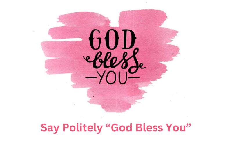 What Are The Polite Ways to Say “God Bless You”? More Options