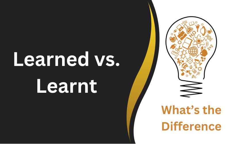 Learned vs. Learnt. What’s The Difference? Example Sentences