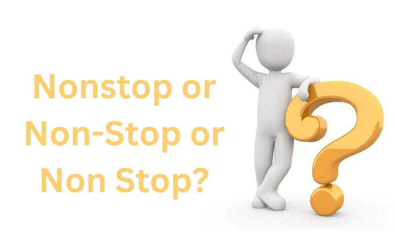 Nonstop or Non-Stop or Non Stop? Which Is Correct?