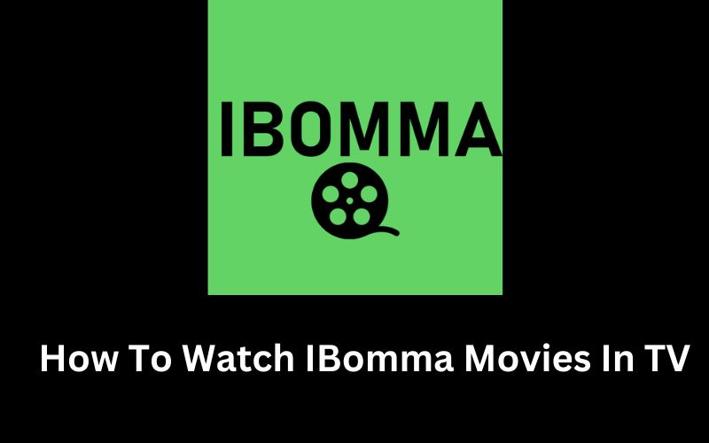 How To Watch IBomma Movies In TV? Quick Guide