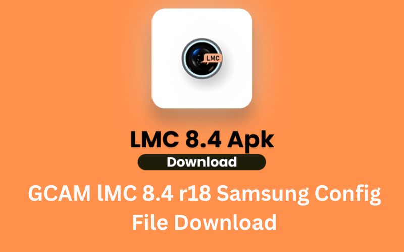 GCAM lMC 8.4 r18 Samsung Config File Download For Android & iPhone