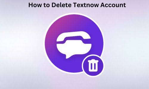 How to Delete Textnow Account? A Complete Guide 2025