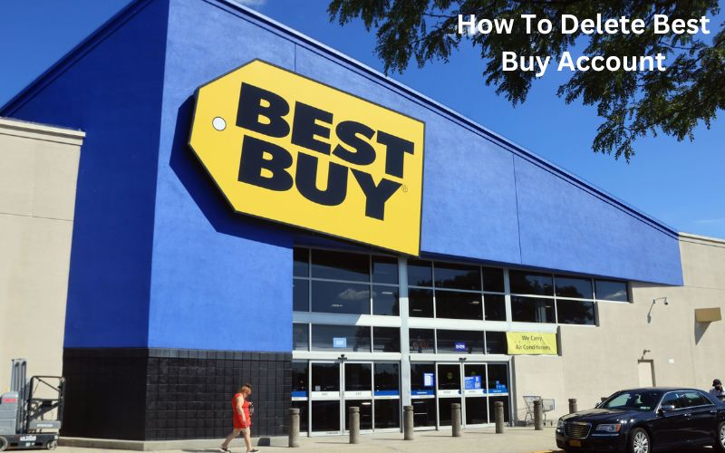 How To Delete Best Buy Account? Best Guide 2025