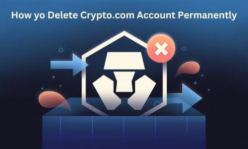 How to Delete Crypto.com Account Permanently? A Full Manual (2024)