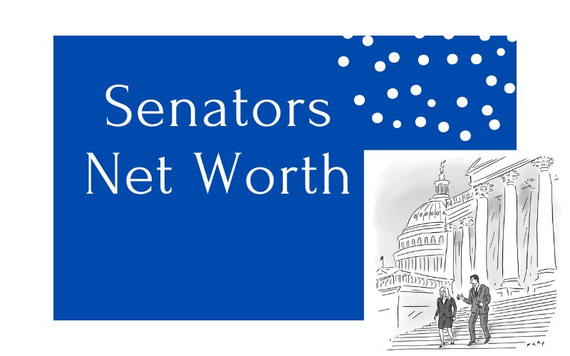 Top 10 Senators Net Worth - Who Are the Richest Wealthiest?