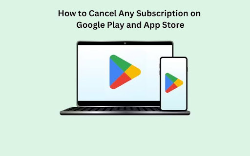 How to Cancel Any Subscription on Google Play and App Store?