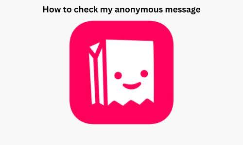 How to Check My Anonymous Message? Everything You Need to Know