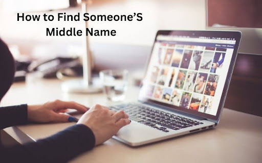 How to Find Someone’S Middle Name? Several Methods