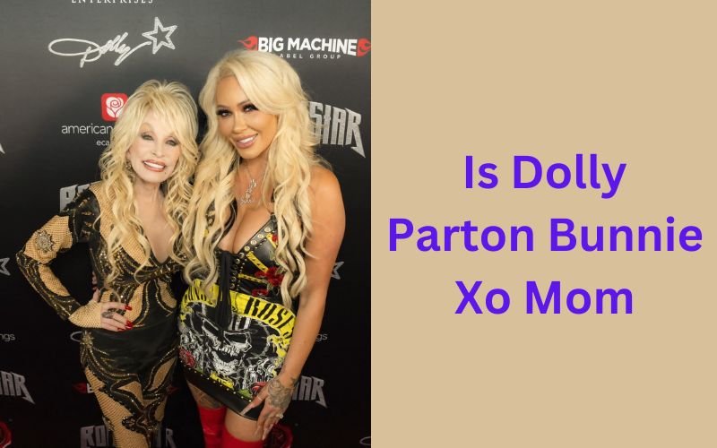 Is Dolly Parton Bunnie Xo Mom