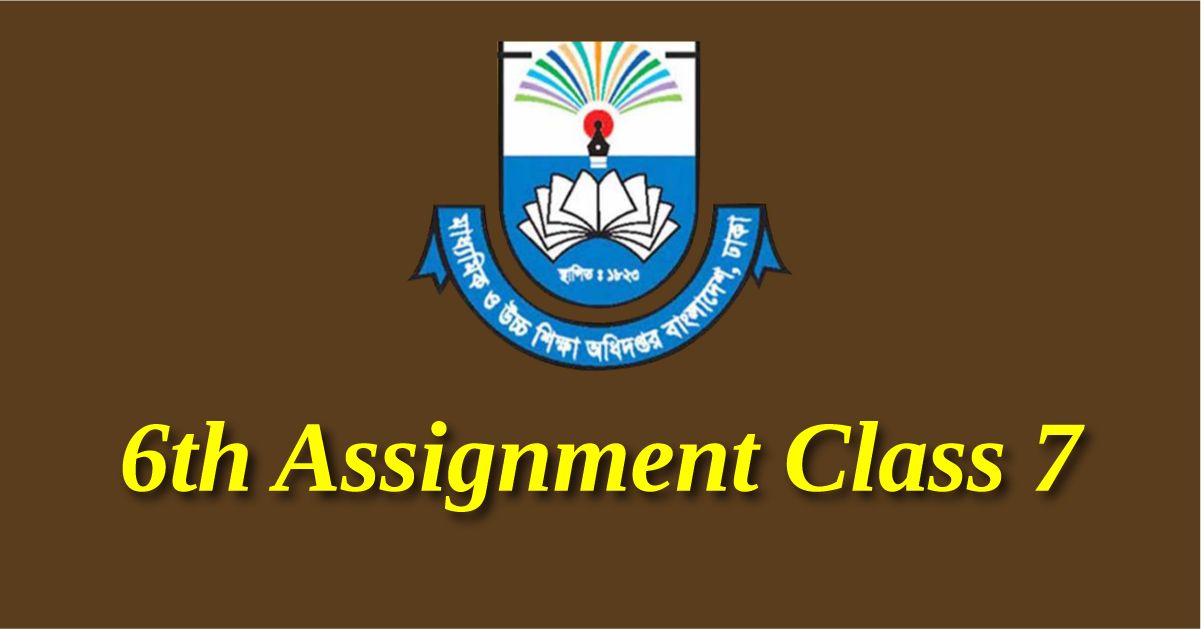 sixth Assignment Class 7 Answer Bangla, Math, Agricultural, Home Science